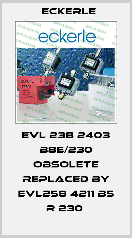 EVL 238 2403 B8E/230 obsolete replaced by EVL258 4211 B5 R 230  Eckerle