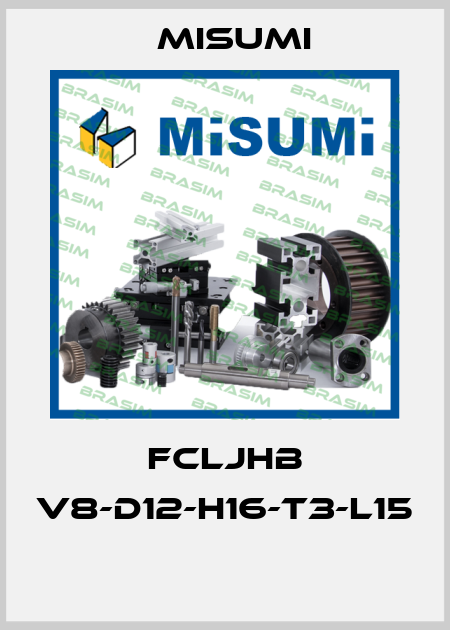 FCLJHB V8-D12-H16-T3-L15  Misumi