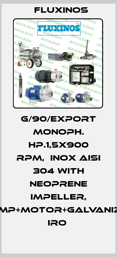 G/90/EXPORT MONOPH. HP.1,5X900 RPM,  INOX AISI 304 WITH NEOPRENE IMPELLER, PUMP+MOTOR+GALVANIZED IRO  fluxinos