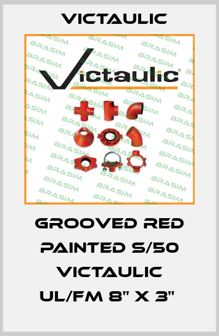 GROOVED RED PAINTED S/50 VICTAULIC UL/FM 8" X 3"  Victaulic