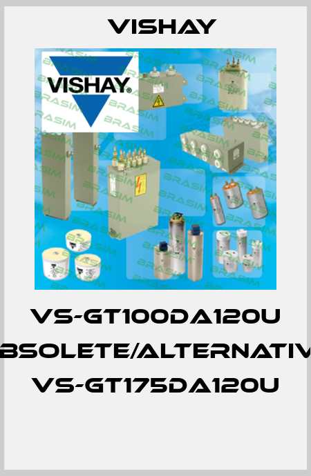 VS-GT100DA120U obsolete/alternative VS-GT175DA120U  Vishay