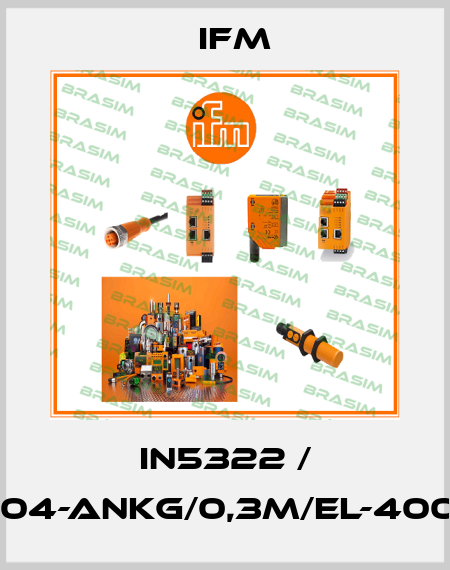 IN5322 / IN-3004-ANKG/0,3M/EL-400-KNS Ifm