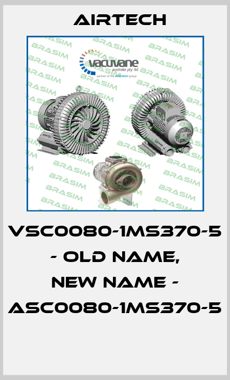 VSC0080-1MS370-5 - old name, new name - ASC0080-1MS370-5  Airtech