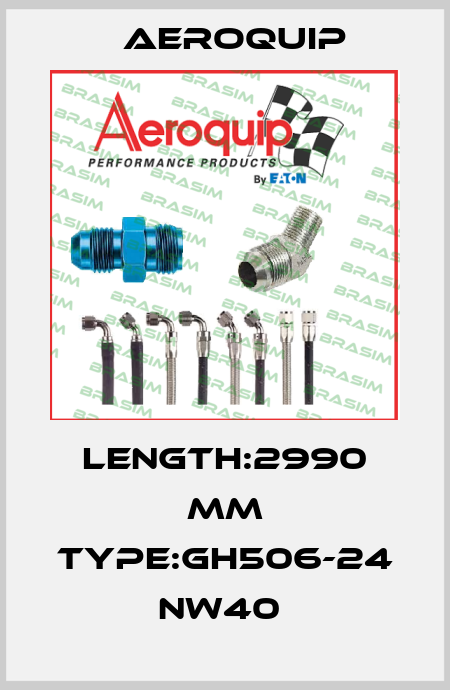 LENGTH:2990 MM TYPE:GH506-24 NW40  Aeroquip