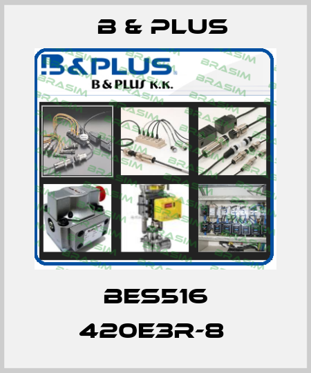 BES516 420E3R-8  B & PLUS