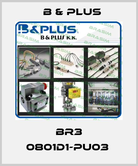 BR3 0801D1-PU03  B & PLUS