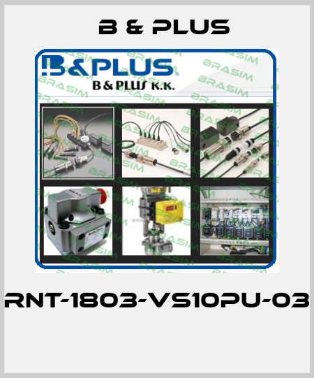 RNT-1803-VS10PU-03  B & PLUS