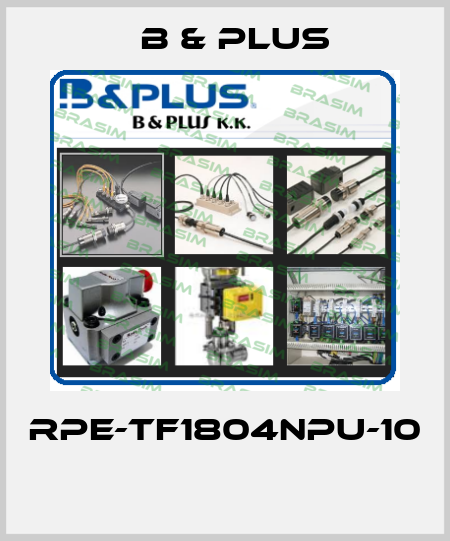 RPE-TF1804NPU-10  B & PLUS
