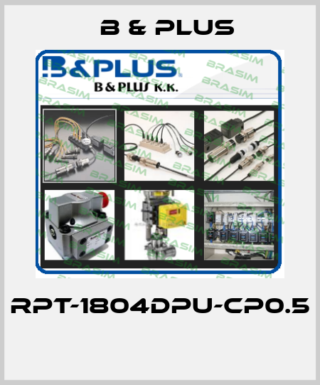 RPT-1804DPU-CP0.5  B & PLUS