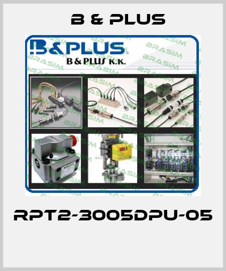 RPT2-3005DPU-05  B & PLUS