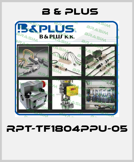 RPT-TF1804PPU-05  B & PLUS