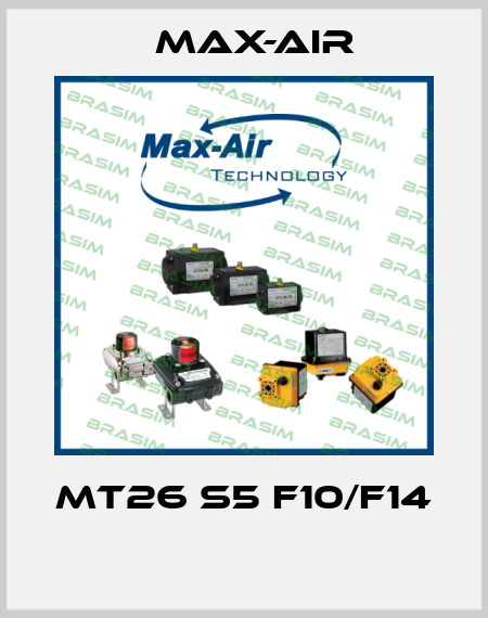 MT26 S5 F10/F14  Max-Air
