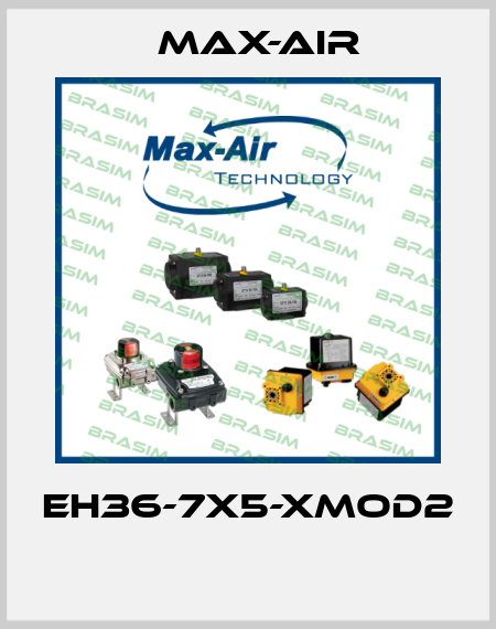 EH36-7X5-XMOD2  Max-Air