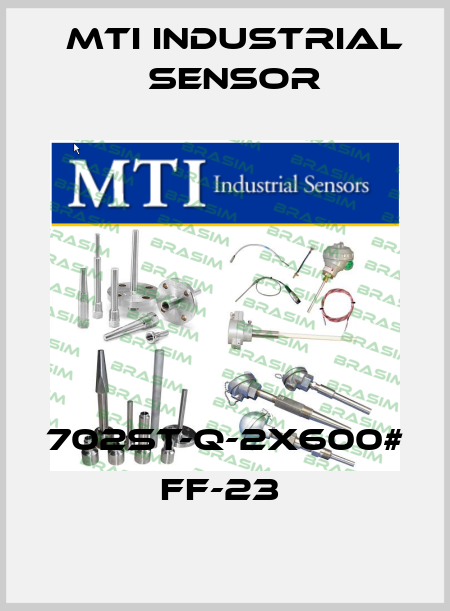 702ST-Q-2X600# FF-23  MTI Industrial Sensor