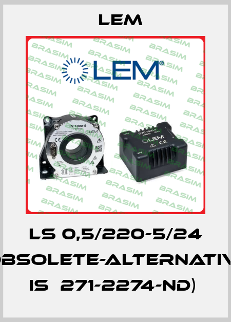 LS 0,5/220-5/24 (obsolete-alternative is  271-2274-ND)  Lem