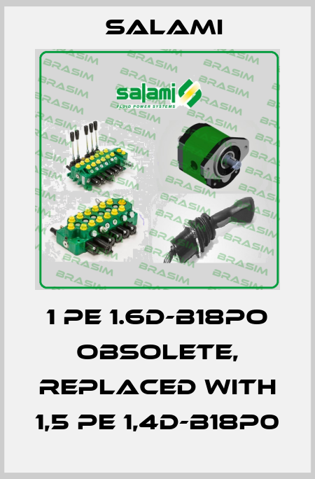 1 PE 1.6D-B18PO obsolete, replaced with 1,5 PE 1,4D-B18P0 Salami