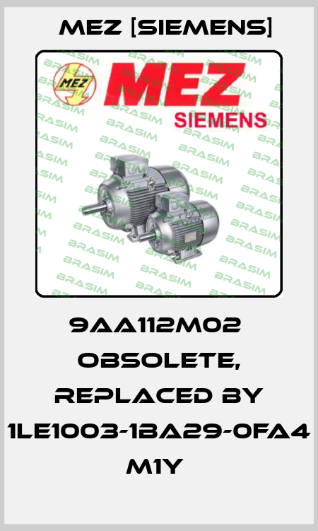 9AA112M02  obsolete, replaced by 1LE1003-1BA29-0FA4 M1Y  MEZ [Siemens]