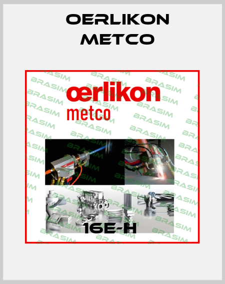 16E-H  Oerlikon Metco
