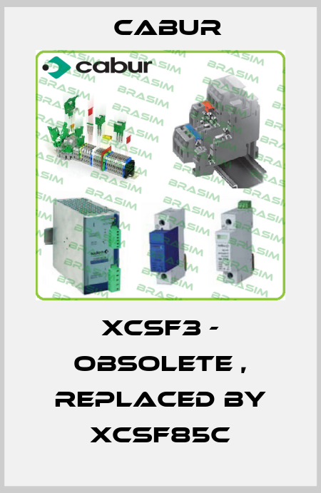 XCSF3 - obsolete , replaced by XCSF85C Cabur