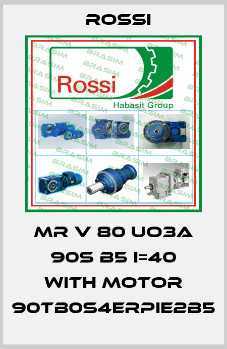 MR V 80 UO3A 90S B5 I=40 with motor 90TB0S4ErPIE2B5 Rossi