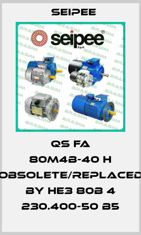 QS FA 80M4B-40 H obsolete/replaced by HE3 80B 4 230.400-50 B5 SEIPEE