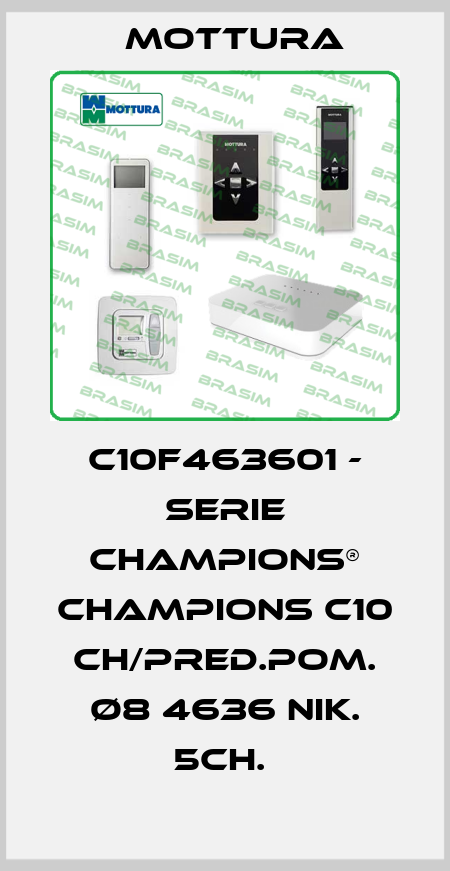 C10F463601 - SERIE CHAMPIONS® CHAMPIONS C10 CH/PRED.POM. Ø8 4636 NIK. 5CH.  MOTTURA