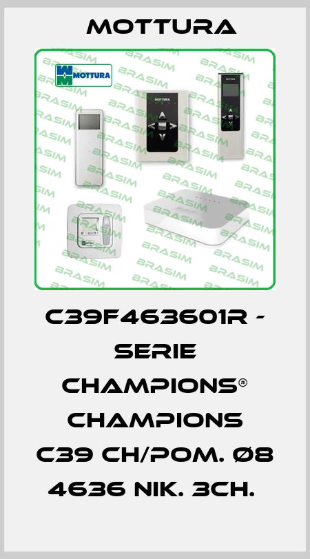 C39F463601R - SERIE CHAMPIONS® CHAMPIONS C39 CH/POM. Ø8 4636 NIK. 3CH.  MOTTURA