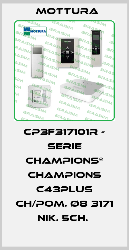 CP3F317101R - SERIE CHAMPIONS® CHAMPIONS C43PLUS CH/POM. Ø8 3171 NIK. 5CH.  MOTTURA