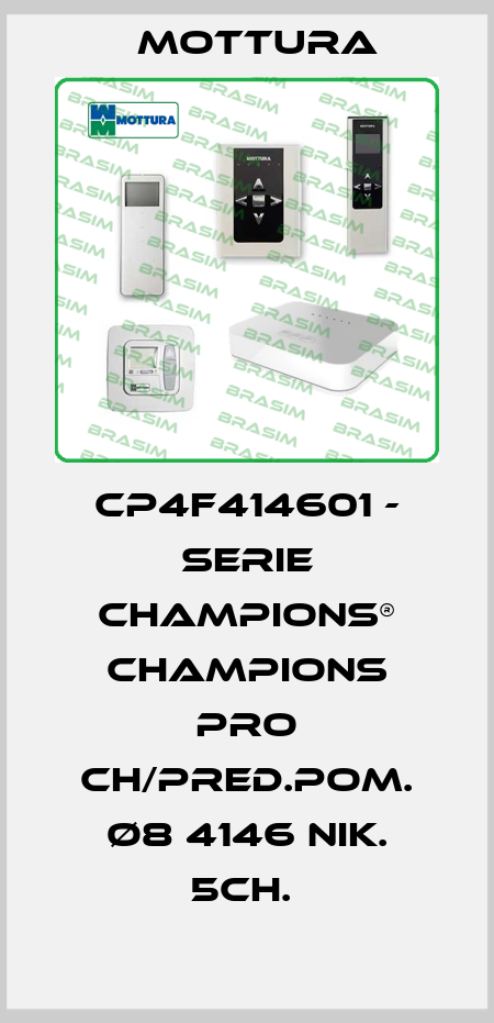 CP4F414601 - SERIE CHAMPIONS® CHAMPIONS PRO CH/PRED.POM. Ø8 4146 NIK. 5CH.  MOTTURA