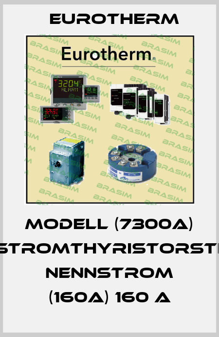 MODELL (7300A) DREHSTROMTHYRISTORSTELLER NENNSTROM (160A) 160 A Eurotherm