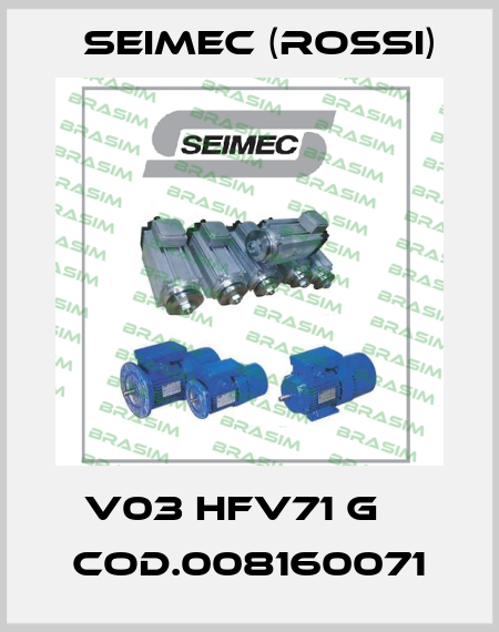 V03 HFV71 G    Cod.008160071 Seimec (Rossi)
