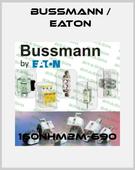 160NHM2M-690 BUSSMANN / EATON