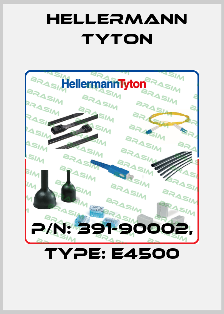 P/N: 391-90002, Type: E4500 Hellermann Tyton