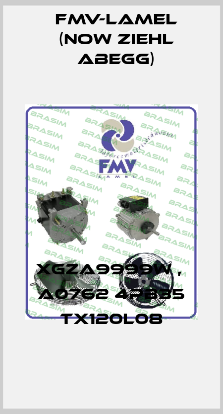 XGZA9999W ,  A0762 4PB35 TX120L08 FMV-Lamel (now Ziehl Abegg)