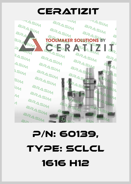 P/N: 60139, Type: SCLCL 1616 H12 Ceratizit