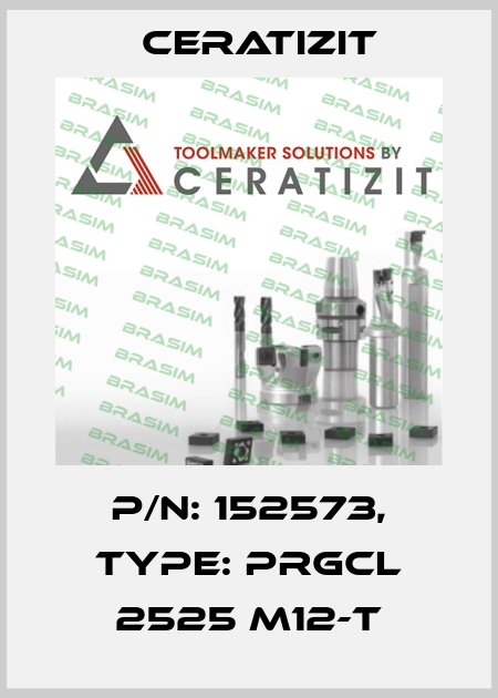 P/N: 152573, Type: PRGCL 2525 M12-T Ceratizit