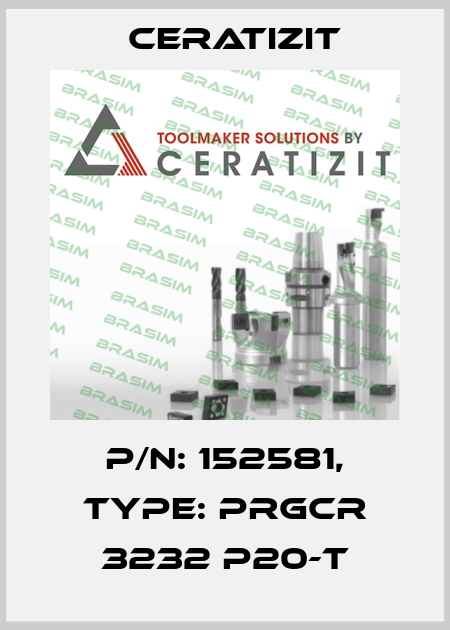 P/N: 152581, Type: PRGCR 3232 P20-T Ceratizit
