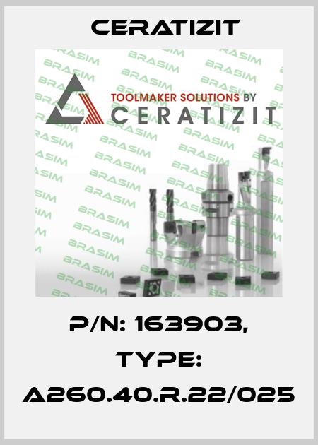 P/N: 163903, Type: A260.40.R.22/025 Ceratizit