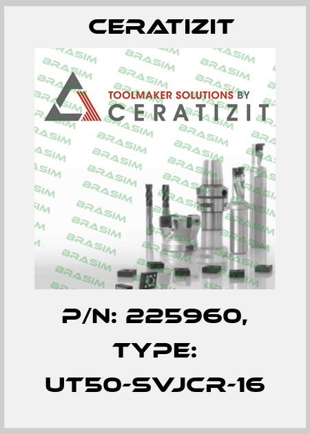 P/N: 225960, Type: UT50-SVJCR-16 Ceratizit