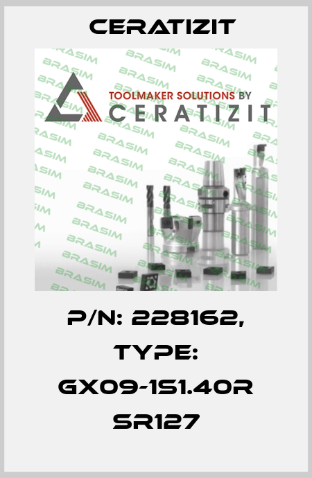 P/N: 228162, Type: GX09-1S1.40R SR127 Ceratizit