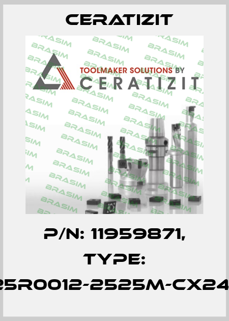 P/N: 11959871, Type: E25R0012-2525M-CX24-3 Ceratizit