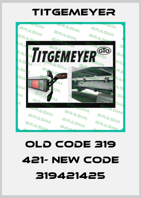 old code 319 421- new code 319421425 Titgemeyer