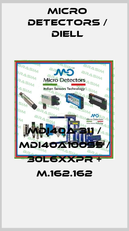 MDI40A 311 / MDI40A100S5 / 30L6XXPR + M.162.162
 Micro Detectors / Diell