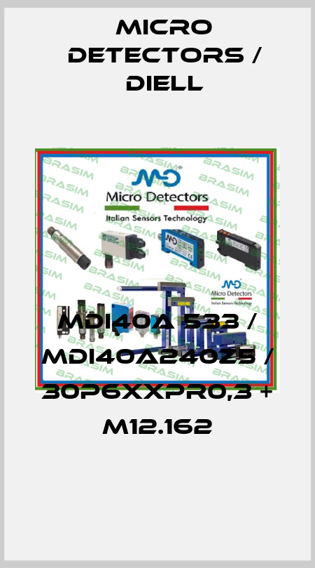 MDI40A 533 / MDI40A240Z5 / 30P6XXPR0,3 + M12.162
 Micro Detectors / Diell