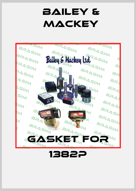 Gasket for 1382P Bailey & Mackey