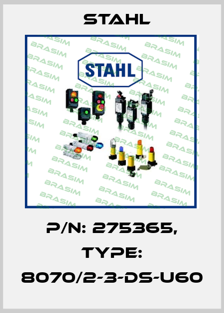 P/N: 275365, Type: 8070/2-3-DS-U60 Stahl