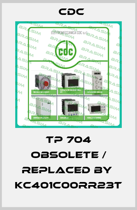 TP 704 obsolete / replaced by  KC401C00RR23T CDC