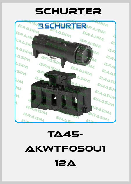 TA45- AKWTF050U1 12A Schurter