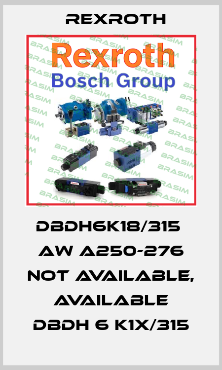 DBDh6K18/315  AW A250-276 not available, available DBDH 6 K1X/315 Rexroth