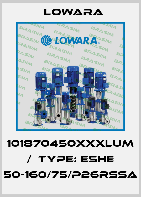 101870450XXXLUM /  Type: ESHE 50-160/75/P26RSSA Lowara
